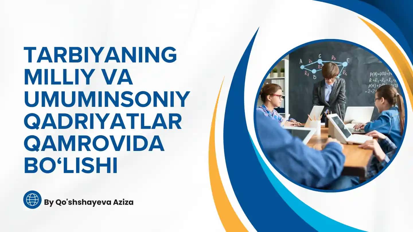 Tarbiyaning Milliy va Umuminsoniy Qadriyatlar Qamrovida Bolishi