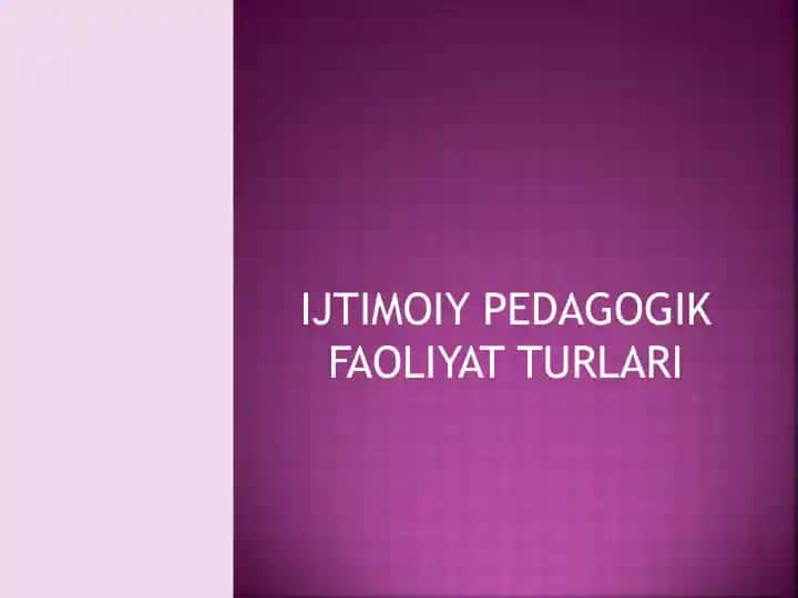 IJTIMOIY PEDAGOGIK FAOLIYAT TURLARI