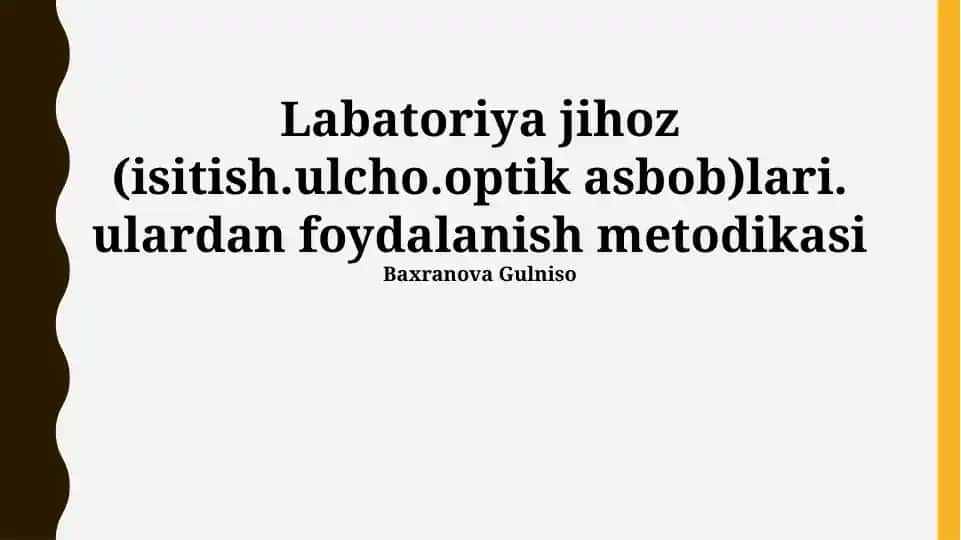 Laboratoriya jihozlari (isitish, o‘lchash, optik asboblari) va ulardan foydalanish metodikasi
