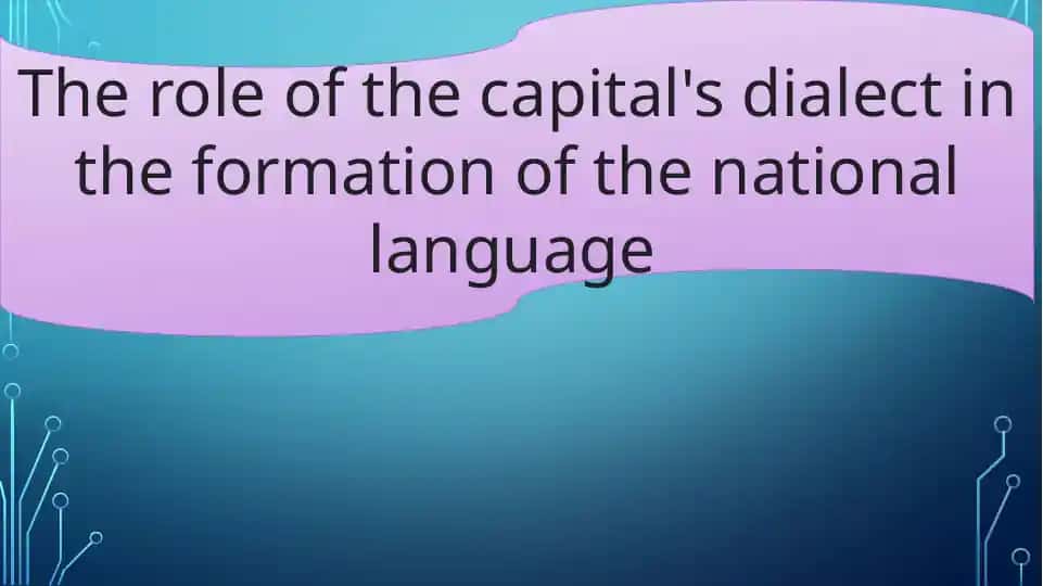 The Role of the Capital's Dialect in the Formation of the National Language