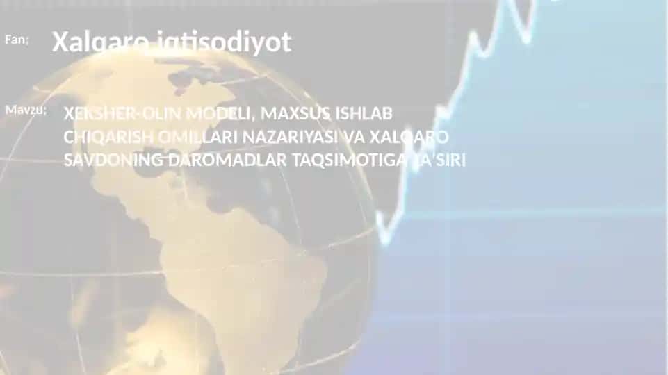 XEKSHЕR-OLIN MODELI, MAXSUS ISHLAB CHIQARISH OMILLARI NAZARIYASI VA XALQARO SAVDONING DAROMADLAR TAQSIMOTIGA TA’SIRI