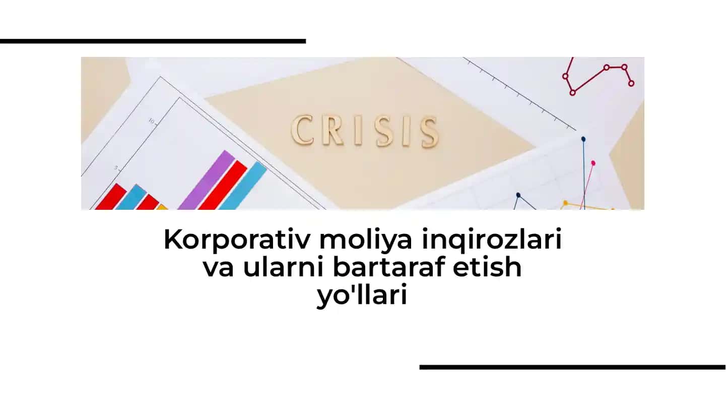 Korporativ moliya inqirozlari va ularni bartaraf etish yo'llari