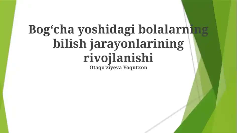 Bogʻcha yoshidagi bolalarning bilish jarayonlarining rivojlanishi