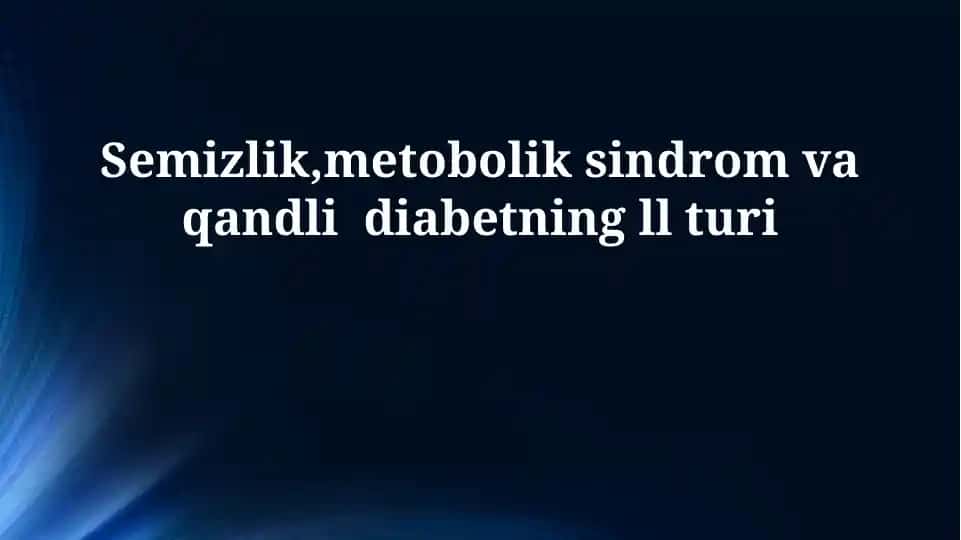 Semizlik,metobolik sindrom va qandli diabetning ll turi