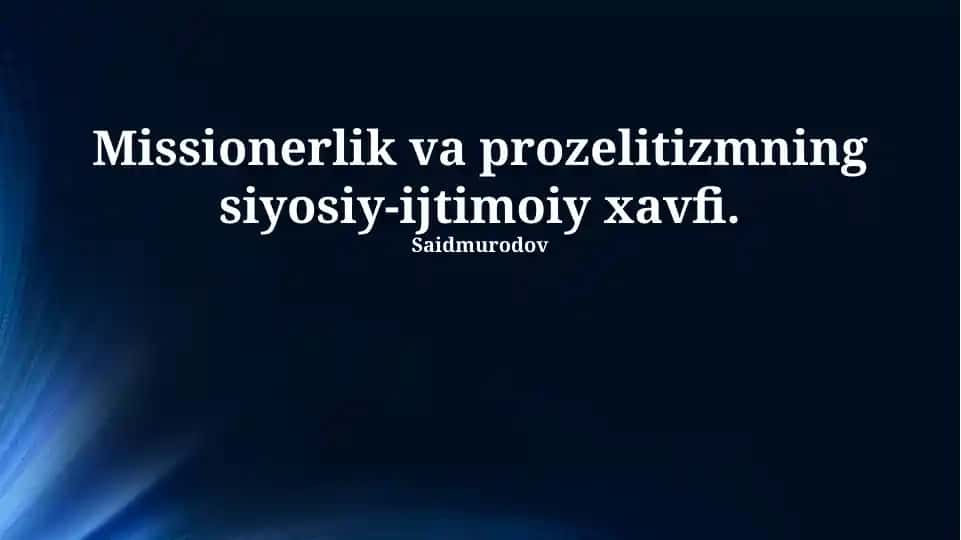 Missionerlik va proselytizmning siyosiy-ijtimoiy xavfi