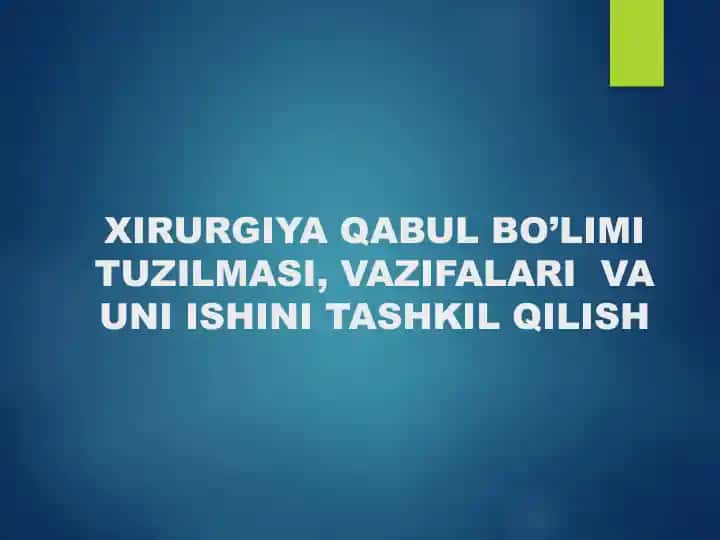 XIRURGIYA QABUL BO’LIMI TUZILMASI, VAZIFALARI VA UNI ISHINI TASHKIL QILISH