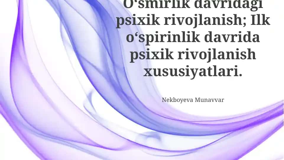 O‘smirlik davridagi psixik rivojlanish; Ilk o‘spirinlik davrida psixik rivojlanish xususiyatlari.