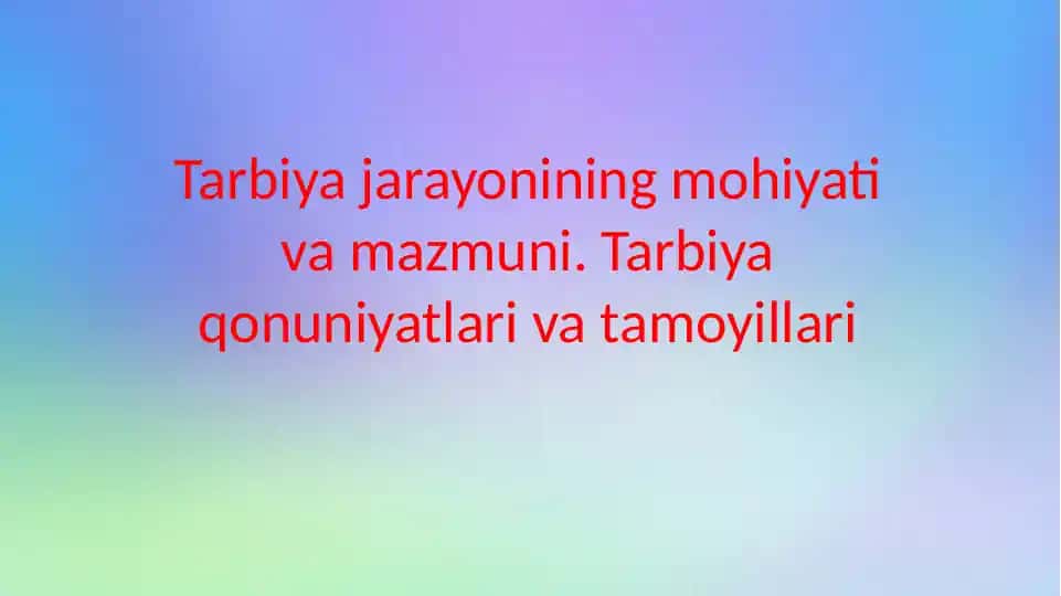 Tarbiyajarayonining mohiyati va mazmuni