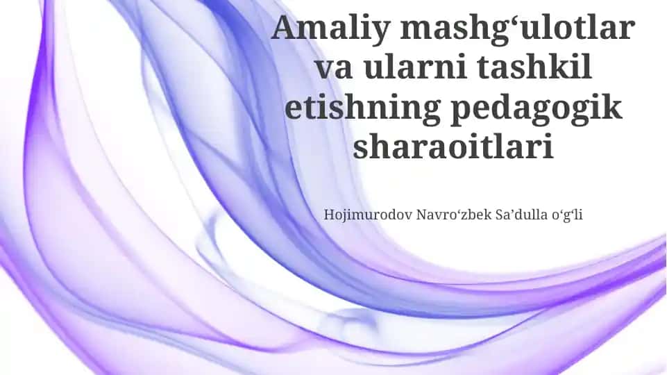 Amaliy mashg‘ulotlar va ularni tashkil etishning pedagogik sharaoitlari
