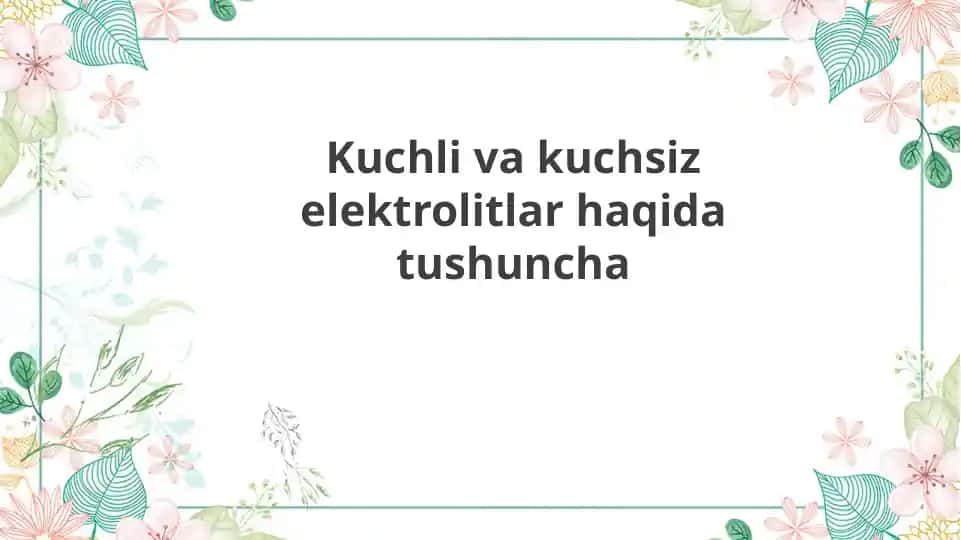 Kuchli va kuchsiz elektrolitlar haqida tushuncha