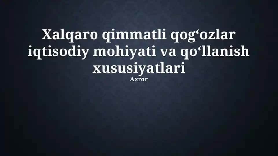 Xalqaro qimmatli qog‘ozlar iqtisodiy mohiyati va qo‘llanish xususiyatlari