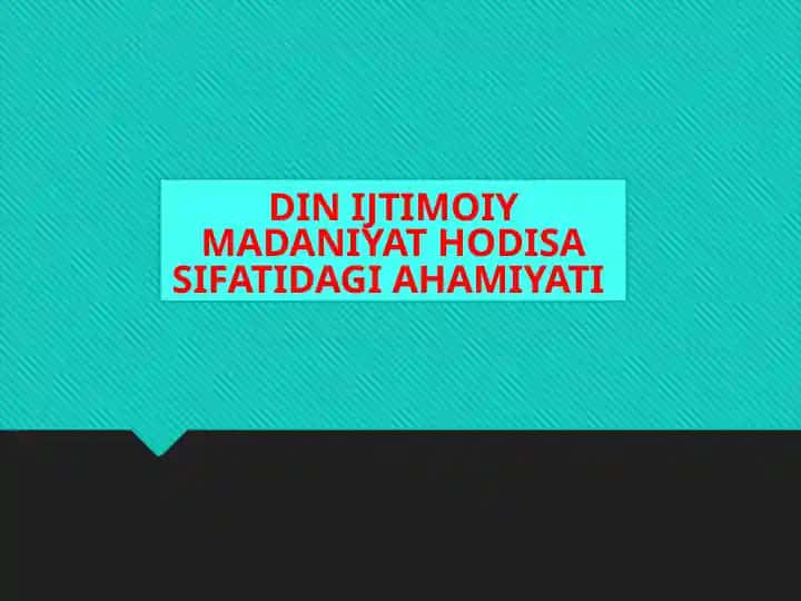 DIN IJTIMOIY MADANIYAT HODISA SIFATIDAGI AHAMIYATI