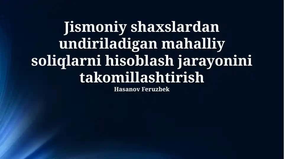 Jismoniy shaxslardan undiriladigan mahalliy soliqlarni hisoblash jarayonini takomillashtirish