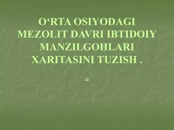 Oʻrta Osiyodagi Mezolit Davri Ibtidoiy Manzilgohlari Xaritasini Tuzish