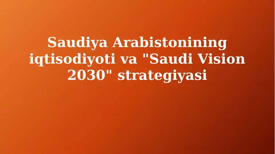 SaudiyaArabistoniningiqtisodiyotiva"Saudi Vision 2030"strategiyasi