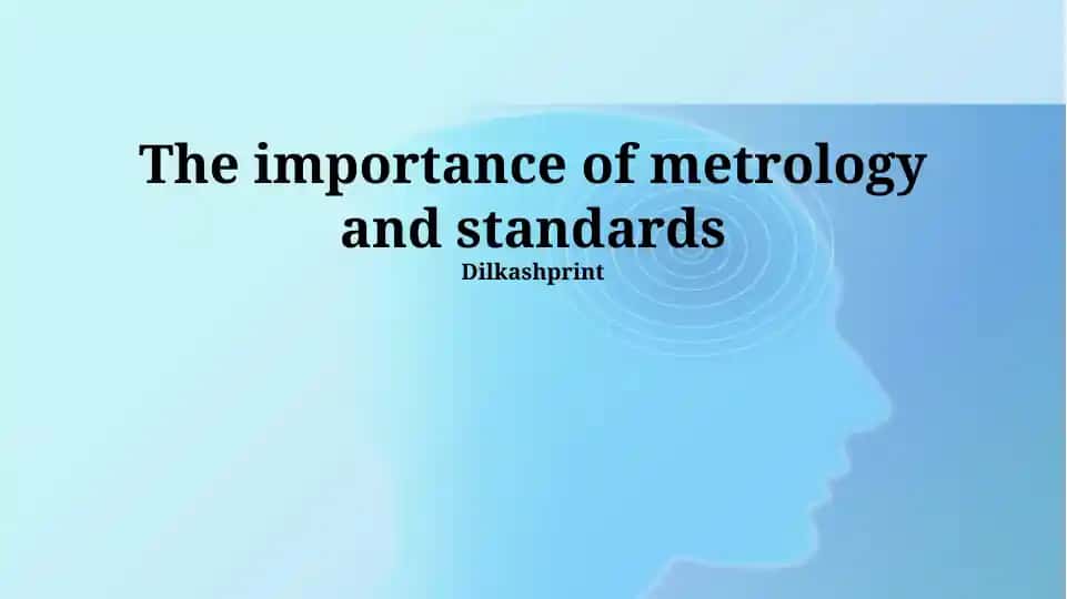 The importance of metrology and standards