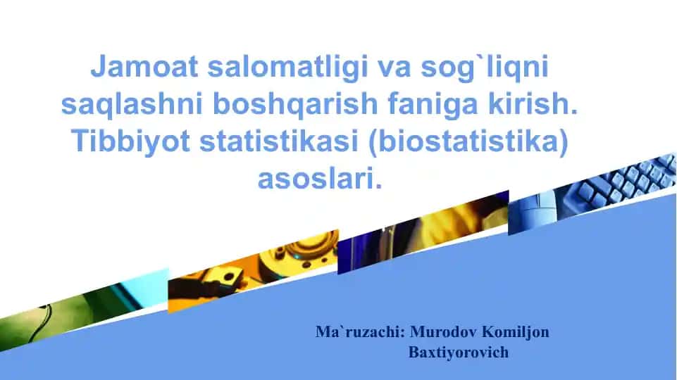 Jamoatsalomatligi va sog`liqni saqlashni boshqarish fanigakirish. Tibbiyot statistikasi (biostatistika) asoslari