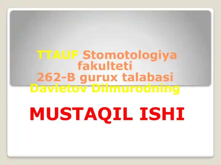 TTAU STomotologiya fakulteti 262-B gurux talabasi Davletov Dilmurodning MUSTAQIL ISHI