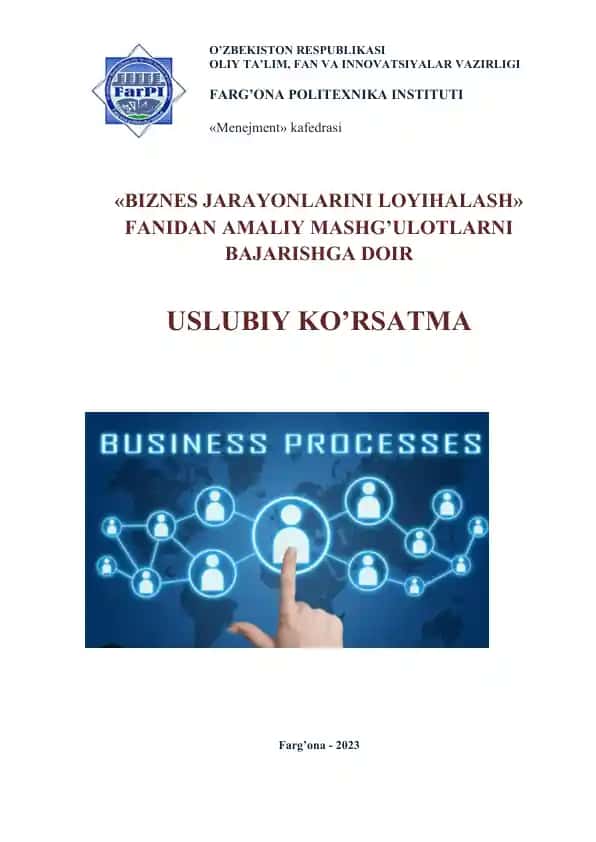 Uslubiy ko'rsatma "Biznes jarayonlarini loyihalash" fanidan amaliy mashg'ulotlarni bajarishga doir