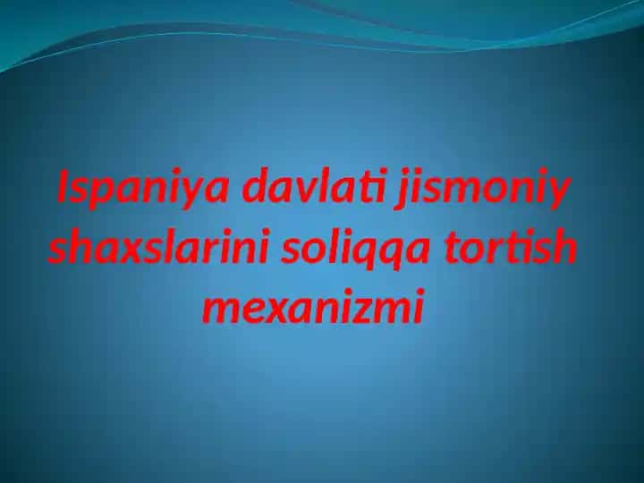 Ispaniya davlati jismoniy shaxslarini soliqqa tortish mexanizmi