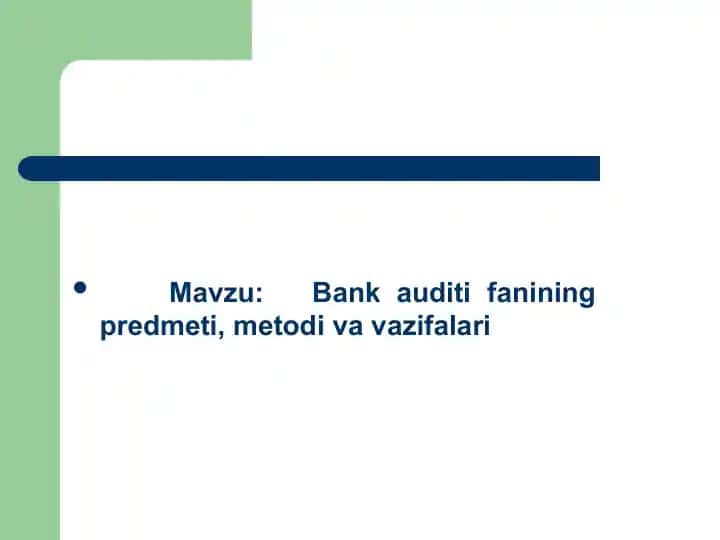 Bank auditifanining predmeti, metodiva vazifalari