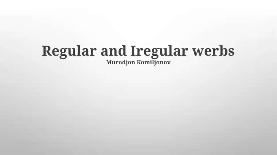 Regular and Irregular Verbs