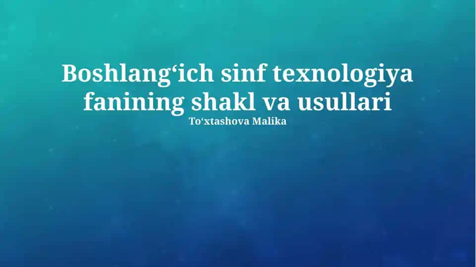 Boshlang‘ich sinf texnologiya fanining shakl va usullari