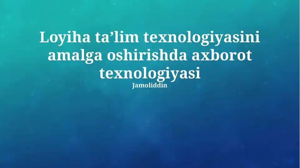 Loyiha taʼlim texnologiyasini amalga oshirishda axborot texnologiyasi