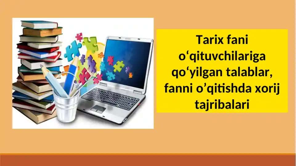 Tarix fani o‘qituvchilariga qo‘yilgantalablar, fanni o’qitishda xorij tajribalari
