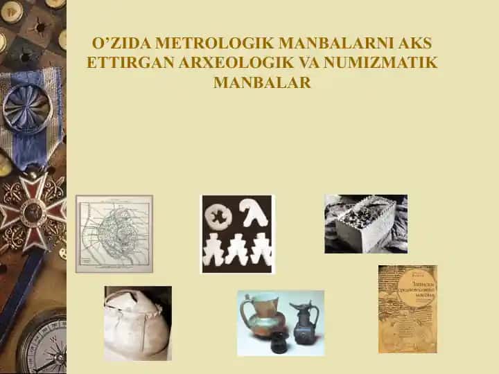 O’ZIDA METROLOGIK MANBALARNI AKS ETTIRGAN ARXEOLOGIK VA NUMIZMATIK MANBALAR