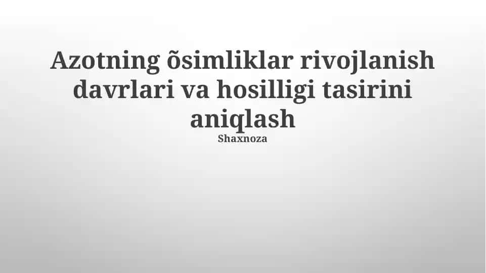 Azotning o‘simliklar rivojlanish davrlari va hosilligi tasirini aniqlash