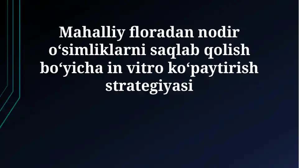 Mahalliy floradan nodir oʻsimliklarni saqlab qolish boʻyicha in vitro koʻpaytirish strategiyasi