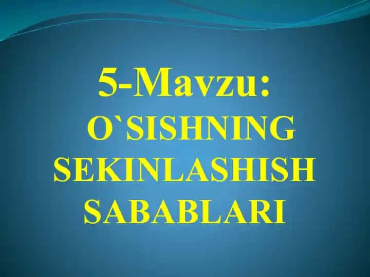 O`SISHNING SEKINLASHISH SABABLARI