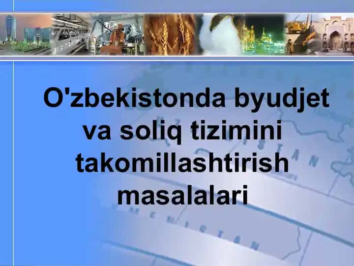 O'zbekistonda byudjet va soliq tizimini takomillashtirish masalalari