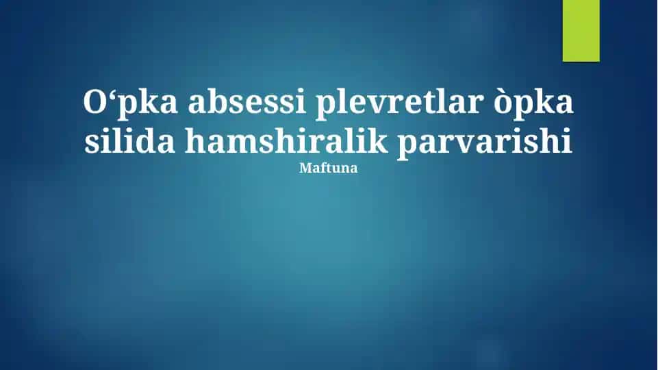 O‘pka absessi plevretlar òpka silida hamshiralik parvarishi Maftuna