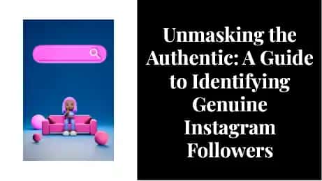 Unmasking the Authentic: A Guide to Identifying Genuine Instagram Followers