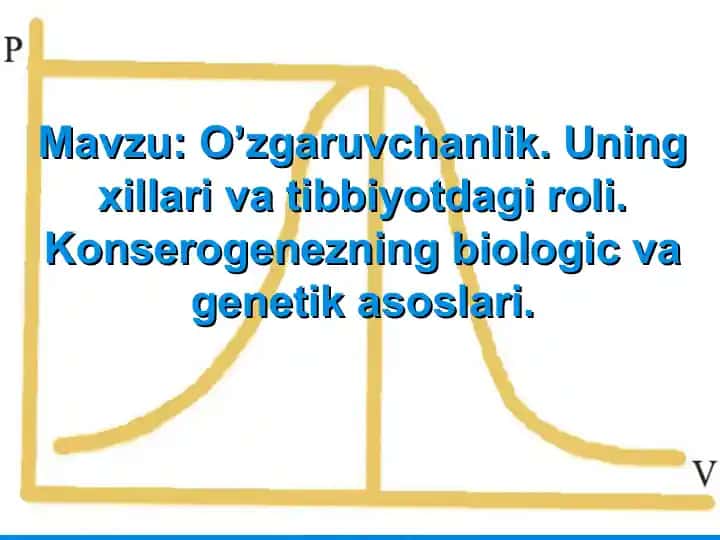 O’zgaruvchanlik. Uning xillari va tibbiyotdagi roli.