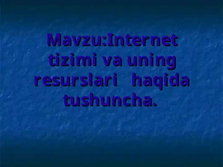 Internet tizimi va uning resurslari haqida tushuncha