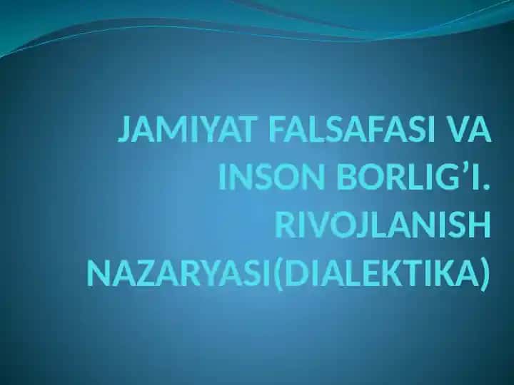 Jamiyat falsafasi va inson borlig'i. Rivojlanish nazaryasi (Dialektika)