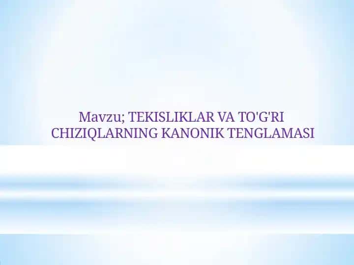 TEKISLIKLAR VA TO'G'RI CHIZIQLARNING KANONIK TENGLAMASI