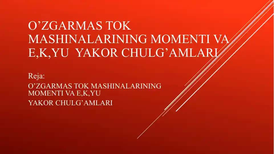 O’ZGARMASTOK MASHINALARINING MOMENTI VA E,K,YU YAKOR CHULG’AMLARI