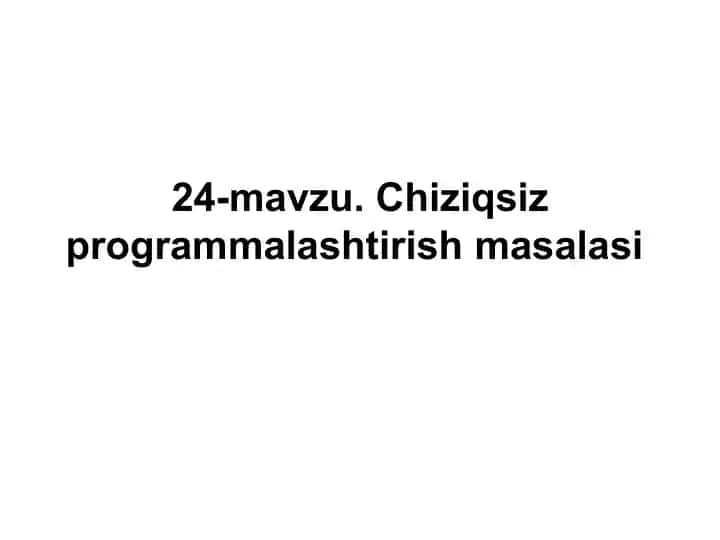 24-mavzu. Chiziqsiz programmalashtirish masalasi