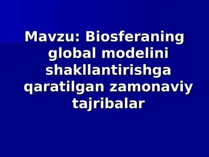 Biosferaning global modelini shakllantirishga qaratilgan zamonaviy tajribalar