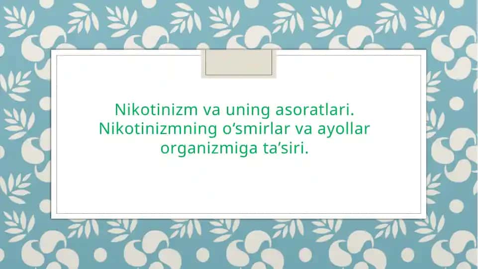 Nikotinizm va uning asoratlari. Nikotinizmning o‘smirlar va ayollar organizmiga ta’siri