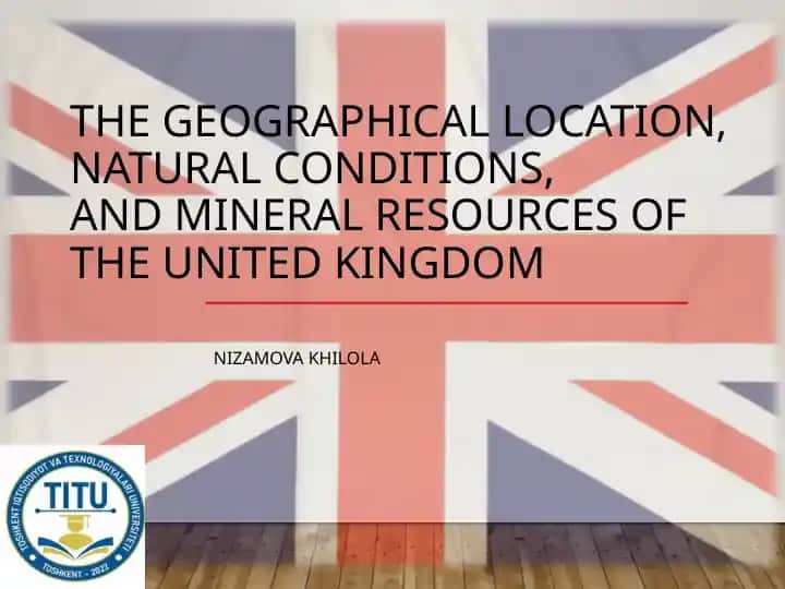 The Geographical Location, Natural Conditions, and Mineral Resources of the United Kingdom