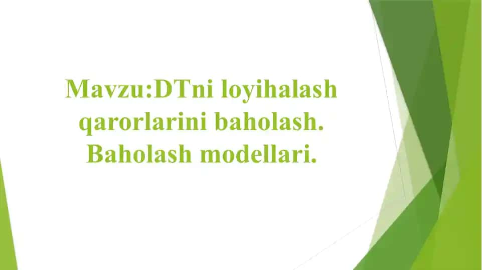 DTni loyihalash qarorlarini baholash. Baholash modellari.
