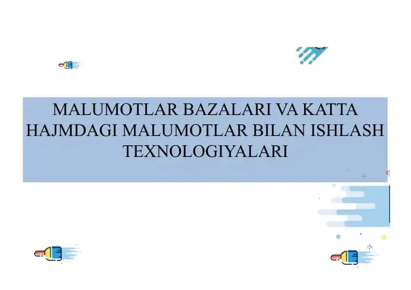 MALUMOTLAR BAZALARI VA KATTA HAJMDAGI MALUMOTLAR BILAN ISHLASH TEXNOLOGIYALARI