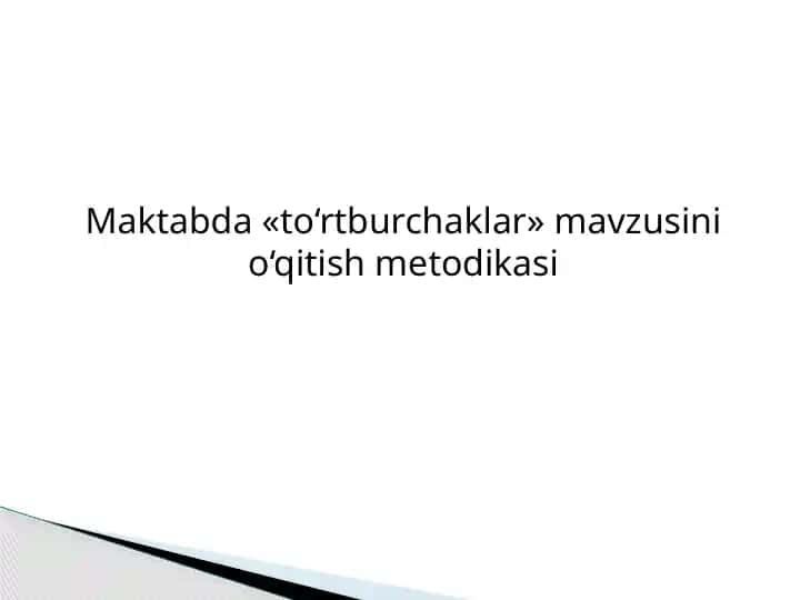 Maktabda «to‘rtburchaklar» mavzusini o‘qitish metodikasi