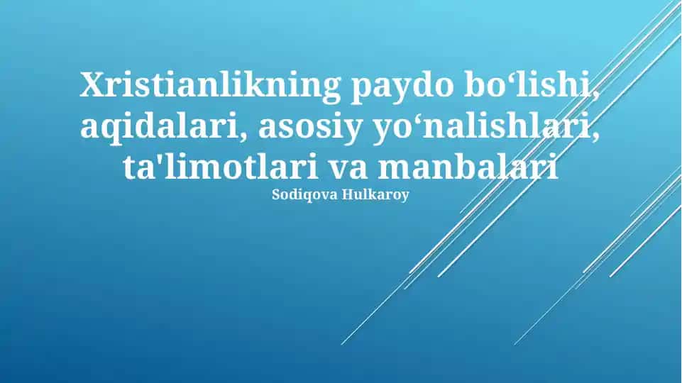 Xristianlikning paydo boʻlishi, aqidalari, asosiy yoʻnalishlari, ta'limotlari va manbalari