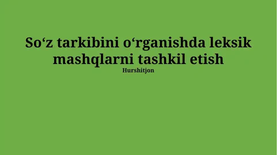 Soʻz tarkibini oʻrganishda leksik mashqlarni tashkil etish